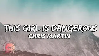 THIS GIRL IS DANGEROUS-CHRIS MARTIN(Official lyrics)