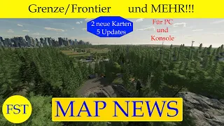 LS22 MAP NEWS Grenze/Frontier und MEHR!!! 8.-9.8.23 (2 neue Karten +5 Updates) LS22 Mapvorstellung