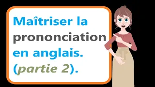 🔰🔰Comment maîtriser la prononciation des mots en anglais partie 2 (Apprendre l'Anglais facilement)🔰🔰