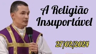A Religião Insuportável - Padre Oveland - 27/02/2024