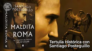 "Maldita Roma". La conquista del poder de Julio César. Tertulia Histórica con Santiago Posteguillo