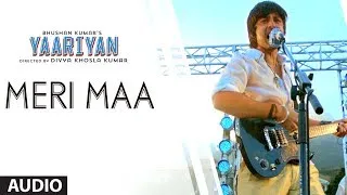 MERI MAA FULL SONG (AUDIO) | YAARIYAN | DIVYA KHOSLA KUMAR | HIMANSH KOHLI, RAKUL PREET