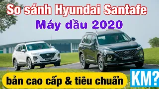 So sánh Hyundai Santafe 2020 máy Dầu bản Cao Cấp và Tiêu Chuẩn