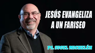 Ps. Sugel Michelén - Jesús Evangeliza a un Fariseo   Juan 31-16