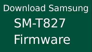 How To Download Samsung Galaxy Tab S3 SM-T827 Stock Firmware (Flash File) For Update Android Device