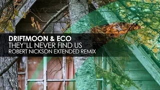 Driftmoon & Eco - They'll Never Find Us (Robert Nickson Extended Remix)