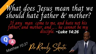 Does Jesus really want us to hate our family? ~ Luke 14:26 | Pr.Randy skeete