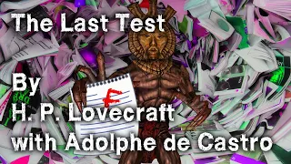 "The Last Test" - By H. P. Lovecraft with Adolphe de Castro - Narrated by Dagoth Ur