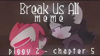 •Break Us All - meme•|•Piggy 2 - Chapter 5•| FlipaClip |