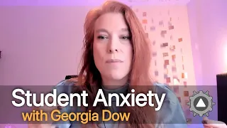 Focus on Student Anxiety with Georgia Dow