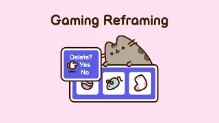 Pusheen: Gaming Reframing