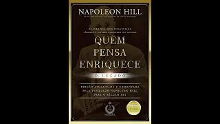 Quem Pensa Enriquece - O Legado - Napoleon Hill