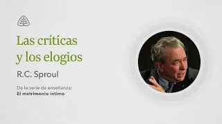 Las críticas y los elogios: Renovando Tu Mente con R.C. Sproul