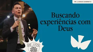 "Buscando experiências com Deus", com Pr. Lucinho Barreto | Celebração Domingo 18H 29/05/2022