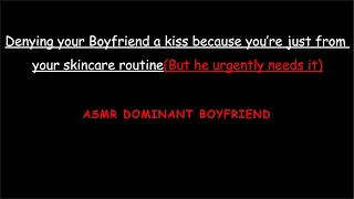 [ASMR][Patreon preview] Denying boyfriend a kiss because you're just from a skincare routine, M4F