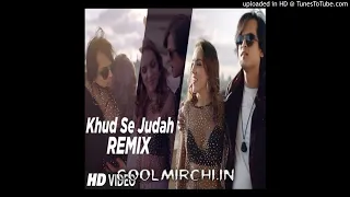 Khud Se Judah (Remix) Dj Syrah(CoolMirchi.In)