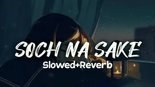 Soch Na Sake ll SLOWED+REVERB ll Arijit Singh | Lyrics World l