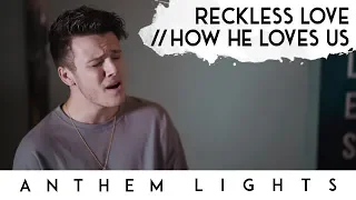 Reckless Love / How He Loves | Anthem Lights