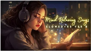 Mind Fresh Mashup 🪷 Slowed & Reverb ❤️ Arijit Sing Love Mashup 😍 Heart Touching Songs