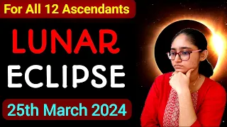 Lunar Eclipse 2024 | POSITIVE Shift & HEALING | For All 12 Ascendants | 25th March 2024