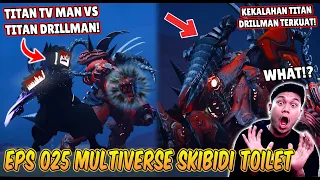 EPISODE BARU 025 SKIBIDI TOILET MULTIVERSE! TITAN DRILLMAN UPGRADE VS TITAN TV MAN UPGRADE