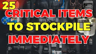 Top 25 Critical Items to Stockpile IMMEDIATELY Before the Approaching SHTF Collapse.