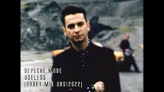 Depeche Mode - Useless [Shaft Mix OBS!2022]