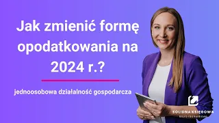 Jak zmienić formę opodatkowania na 2024 r.?