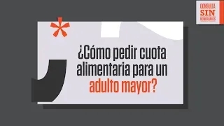 ¿Cómo solicitar la cuota alimentaria para un adulto mayor? | Consulta Sin Honorarios | El Espectador