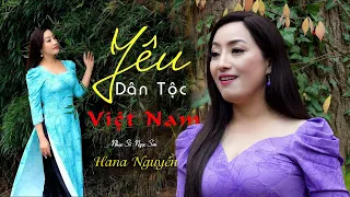 Yêu Dân Tộc Việt Nam - Hana Nguyễn | Nhạc Trữ Tình Hay Nhất (MV HD)