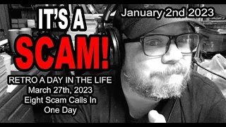 IT'S A SCAM! RETRO DAY IN THE LIFE! March 27th, 2023 Eight Scam Calls In One Day