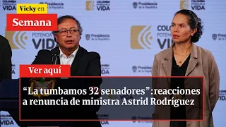 “La TUMBAMOS 32 senadores”: reacciones a renuncia de ministra Astrid Rodríguez | Vicky en Semana