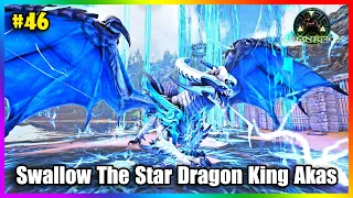 ARK: Abyss #46 - Sức Mạnh Tối Thượng Của Chúa Tể Rồng Sao Swallow The Star Dragon King Akas