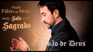 Pe. FÁBIO DE MELO (SOLO SAGRADO 2014) A MÃO DE DEUS ヅ