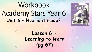 Workbook  Year 6 Academy Stars Unit 6 – How is it made? Lesson 6 page 67 + answers