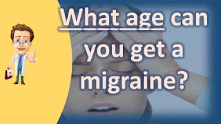 What age can you get a migraine ? | Best Health FAQ Channel