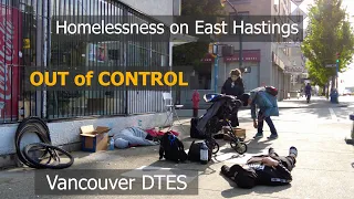 "out of hand" Vancouver's Homelessness on East Hastings - Homeless Crisis on Downtown Eastside