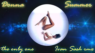 DONNA SUMMER THE ONLY ONE  (IVAN SASH RMX ))