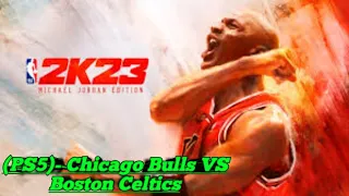NBA 2K23 (PS5)- Chicago Bulls VS Boston Celtics