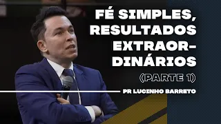 Fé simples, resultados extraordinários | Parte 1 | 03 | Pr Lucinho