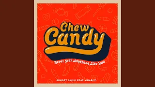 Chew Candy (Never Seen Anything Like You)