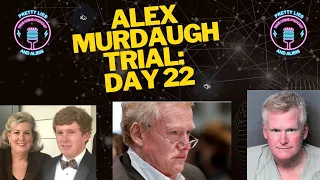 Alex Murdaugh Trial: Day 22