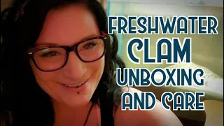 Freshwater Clam Unboxing and Care