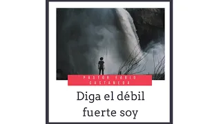 Diga el débil fuerte soy.