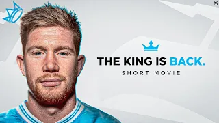 Kevin De Bruyne - THE KING IS BACK - Short Movie