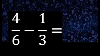 4/6 menos 1/3 , Resta de fracciones 4/6-1/3 heterogeneas , diferente denominador