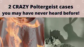 2 poltergeist cases you may not have heard of!