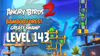 Angry Birds 2 Level 143 Bamboo Forest Greasy Swamp 3 Star Walkthrough