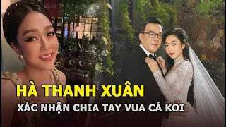 SỐC: Hà Thanh Xuân xác nhận chia tay vua cá Koi, hé lộ lý do kết thúc cuộc hôn nhân gây trầm cảm