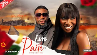 LOVE AND PAIN (Full Movie) Sonia Uche, Stan Nze 2023 Nigerian Nollywood Romantic Movie